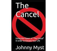 The Cancel: Using the Power of "The Cancel" in order to Elevate Your Life