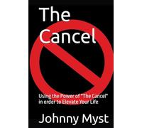 The Cancel: Using the Power of "The Cancel" in order to Elevate Your Life