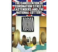 The Cancellation of Coronation Street, EastEnders and the National Lottery: 4
