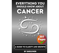 The Cancer Book: Everything You Should Know About Cancers: A Guide to Clarity and Growth