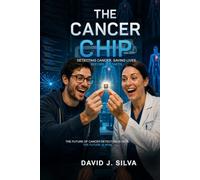 The Cancer Chip: Detecting Cancer. Saving Lives. Before it Starts
