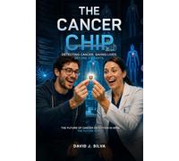The Cancer Chip: Detecting Cancer. Saving Lives. Before it Starts