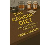 The Cancer Diet: A Memoir on Resilience and Redemption