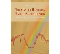 The Cancer Handbook Radiation and Geopathy: Guide & Instructions for Self-Help