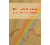 The Cancer Handbook Radiation and Geopathy: Guide & Instructions for Self-Help