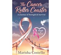 The Cancer Roller Coaster: The Journey of Strength & Survival