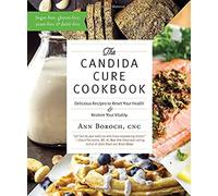 The Candida Cure Cookbook: Delicious Recipes to Reset Your Health & Restore Your Vitality