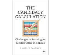 The Candidacy Calculation: Challenges to Running for Elected Office in Canada
