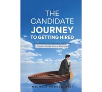 The Candidate Journey to Getting Hired: A Complete Job Interview and Hiring Process Guide from a Recruiter