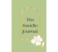 The Candle Journal: A Beautiful Candle Log Book to Track Performance, Scent Throw, Burn Quality, and Fragrance Notes. Perfect for Candle Lovers and Collectors