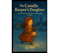 THE CANDLE KEEPER’S DAUGHTER: A Gentle Advent Story About Bringing Light to Others