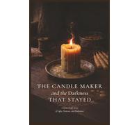 The Candle Maker and The Darkness That Stayed: A Quiet Craft Story of Light, Patience, and Endurance: 1