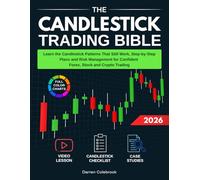 The Candlestick Trading Bible: Learn the Candlestick Patterns That Still Work, Step-by-Step Plans and Risk Management for Confident Forex, Stock, and Crypto Trading
