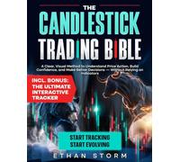 The Candlestick Trading Bible: Master Price Action for Profitable Trading Without Indicators