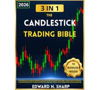 The Candlestick Trading Bible: Your Complete Guide to Patterns, Context & Risk-Managed Strategies