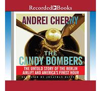 The Candy Bombers: la storia non raccontata del ponte aereo di Berlino e l'ora migliore dell'America