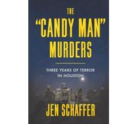The "Candy Man" Murders: Three Years of Terror in Houston