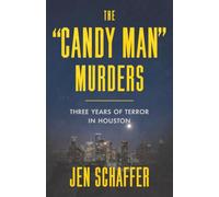 The "Candy Man" Murders: Three Years of Terror in Houston