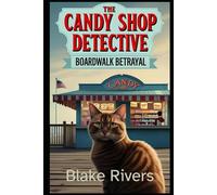 The Candy Shop Detective: Boardwalk Betrayal: A Cozy Culinary Mystery Series (Book 1)