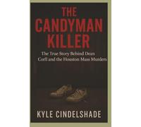 The Candyman Killer: The True Story Behind Dean Corll and the Houston Mass Murders