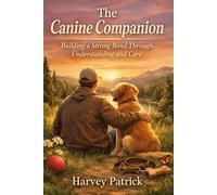 The Canine Companion: Building a Strong Bond Through Understanding and Care