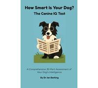 The Canine IQ Test: A Comprehensive 30-Part Assessment of Your Dog’s Intelligence