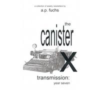 The Canister X Transmission: Year Seven - Collected Newsletters: 7