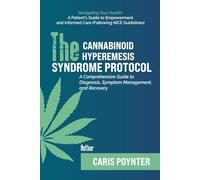 The Cannabinoid Hyperemesis Syndrome Protocol: A Comprehensive Guide to Diagnosis, Symptom Management, and Recovery