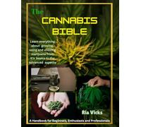 The Cannabis Bible: A Handbook for Beginners, Enthusiasts, and Professionals. Learn everything about growing, using and utilizing marijuana from it's basics to the advanced aspects