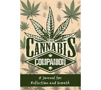 The Cannabis Companion: A Guided Journal for 420 Reflection and Writing: Reflect, Relax, and Write with Pot Leaf-Inspired Guided Prompts and Blank Pages to Capture Your High Thoughts and Ideas