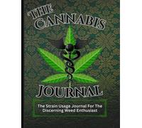 The Cannabis Journal: The Strain Usage Notebook For The Discerning Weed Enthusiast - Notebook for writing down personal experiences. Gift Idea for the Pot Stoner and 420 connoisseur.