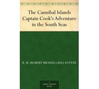 The Cannibal Islands: Captain Cook's Adventure in the South Seas