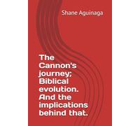 The Cannon's journey; Biblical evolution. And the implications behind that.