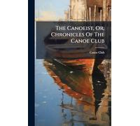 The Canoeist, Or, Chronicles Of The Canoe Club