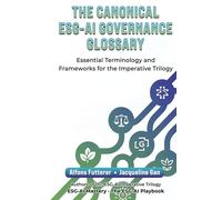 The Canonical ESG-AI Governance Glossary: Essential Terminology and Frameworks for the Imperative TRilogy