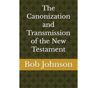 The Canonization and Transmission of the New Testament