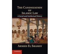 Ahmed El Shamsy The Canonization of Islamic Law (Tascabile)