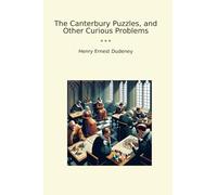 The Canterbury Puzzles, and Other Curious Problems