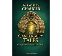 The Canterbury Tales: No Worry Chaucer: Original Text with Modern English Translation