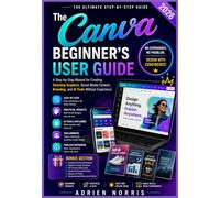 The Canva Beginner’s User Guide 2026: A Step-by-Step Manual for Creating Stunning Graphics, Social Media Content, Branding, and AI Tools Without Experience