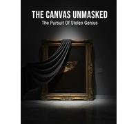 The Canvas Unmasked: The Pursuit Of Stolen Genius