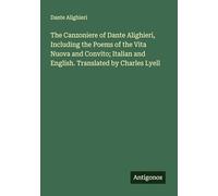 The Canzoniere of Dante Alighieri, Including the Poems of the Vita Nuova and Convito; Italian and English. Translated by Charles Lyell