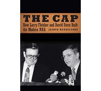 The Cap: How Larry Fleisher and David Stern Built the Modern Nba