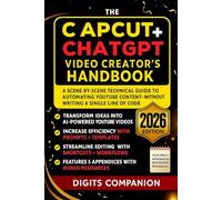 The CapCut + ChatGPT Video Creator’s Handbook: A Scene-by-Scene Technical Guide to Automating YouTube Content-Without Writing a Single Line of Code