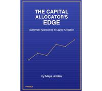 The Capital Allocator’s Edge: Strategic Frameworks for Value Discovery and Risk Mitigation