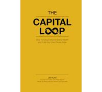 The Capital Loop: Stop Funding Everyone Else’s Wealth and Build Your Own Private Bank