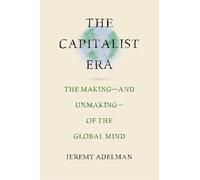 The Capitalist Era: The Making-and Unmaking-of the Global Mind