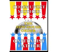 The Capitalist Father, Communist Mother and The New House Order