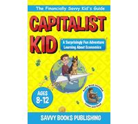 The Capitalist Kid: A Surprisingly Fun Adventure Learning About Economics