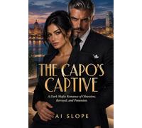 The Capo’s Captive: A Dark Mafia Romance of Obsession, Betrayal, and Possession.